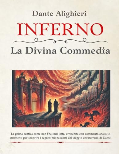 INFERNO - Divina Commedia: La prima cantica come non l’hai mai letta. Arricchita con commenti, analisi e strumenti per scoprire i segreti più nascosti del viaggio ultraterreno di Dante. INFERNO - Divina Commedia: La prima cantica come non l’hai mai letta. Arricchita con commenti, analisi e strumenti per scoprire i segreti più nascosti del viaggio ultraterreno di Dante. von Independently published