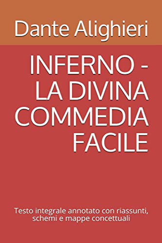 INFERNO - LA DIVINA COMMEDIA FACILE: Testo integrale annotato con riassunti, schemi e mappe concettuali INFERNO - LA DIVINA COMMEDIA FACILE: Testo integrale annotato con riassunti, schemi e mappe concettuali