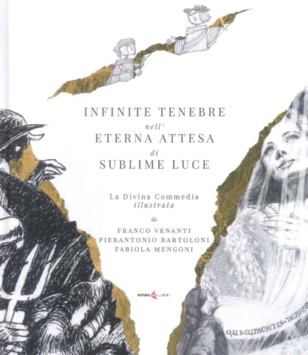 Infinite tenebre nell'eterna attesa di sublime luce. La Divina Commedia illustrata Infinite tenebre nell'eterna attesa di sublime luce. La Divina Commedia illustrata von Futura Libri