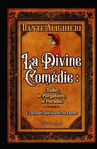 La Divine Comédie : L'Enfer, le Purgatoire, le Paradis. L’Odyssée Spirituelle de Dante Édition intégrale La Divine Comédie : L'Enfer, le Purgatoire, le Paradis. L’Odyssée Spirituelle de Dante Édition intégrale von Independently published