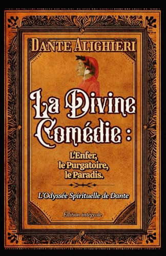 La Divine Comédie : L'Enfer, le Purgatoire, le Paradis. L’Odyssée Spirituelle de Dante Édition intégrale La Divine Comédie : L'Enfer, le Purgatoire, le Paradis. L’Odyssée Spirituelle de Dante Édition intégrale von Independently published