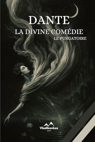 La Divine Comédie: Le Purgatoire La Divine Comédie: Le Purgatoire von Independently published