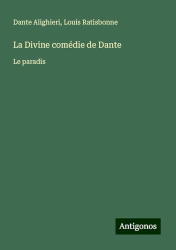 La Divine comédie de Dante: Le paradis La Divine comédie de Dante: Le paradis von Antigonos Verlag