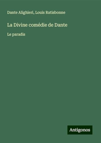 La Divine comédie de Dante: Le paradis La Divine comédie de Dante: Le paradis von Antigonos Verlag