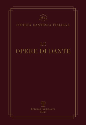 Le opere di Dante. Testo critico della Società Dantesca Italiana