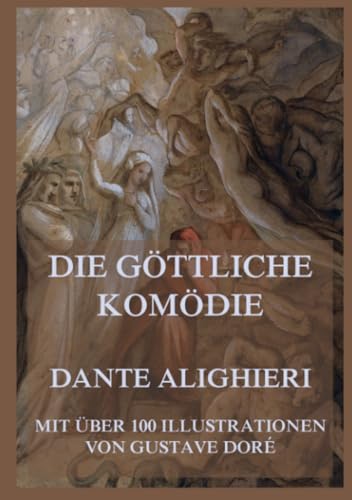 Die göttliche Komödie: Die Divina Commedia mit über 100 Illustrationen von Gustave Doré von Jazzybee Verlag