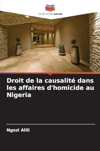 Droit de la causalité dans les affaires d'homicide au Nigeria von Editions Notre Savoir