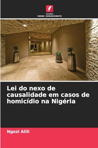 Lei do nexo de causalidade em casos de homicídio na Nigéria von Edições Nosso Conhecimento