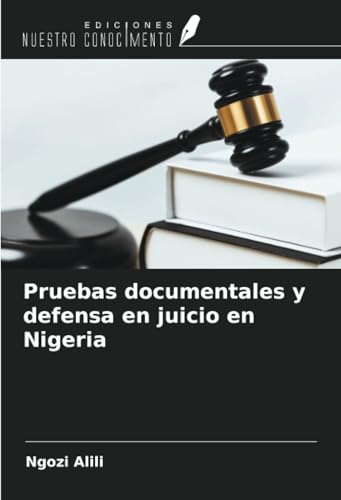 Pruebas documentales y defensa en juicio en Nigeria von Ediciones Nuestro Conocimiento