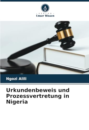 Urkundenbeweis und Prozessvertretung in Nigeria von Verlag Unser Wissen