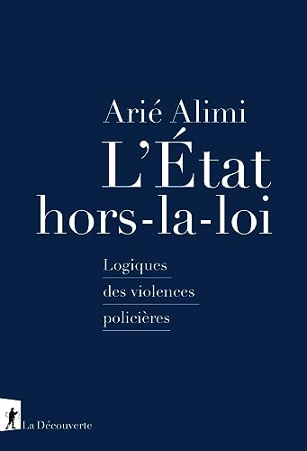 L'État hors-la-loi - Logiques des violences policières: Logique des violences policières