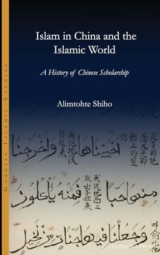 Islam in China and the Islamic world: A History of Chinese Scholarship (Gorgias Islamic Studies) von Gorgias Press LLC