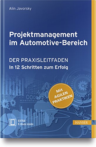 Projektmanagement im Automotive-Bereich: Der Praxisleitfaden - In 12 Schritten zum Erfolg (Mit Agilen Praktiken) von Hanser Fachbuchverlag