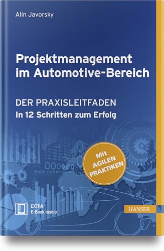 Projektmanagement im Automotive-Bereich: Der Praxisleitfaden - In 12 Schritten zum Erfolg (Mit Agilen Praktiken) von Hanser Fachbuchverlag