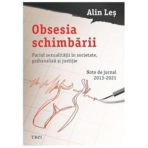 Obsesia Schimbarii. Pariul Sexualitatii In Societate. Psihanaliza Si Justitie von Trei