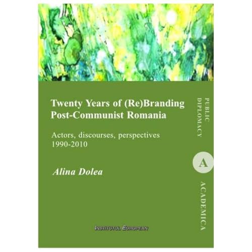Twenty Years Of (Re)Branding Post-Communist Romania von Institutul European