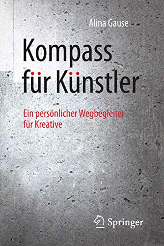 Kompass für Künstler: Ein persönlicher Wegbegleiter für Kreative von Springer