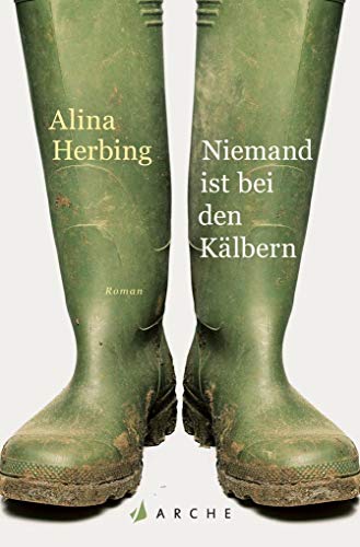 Niemand ist bei den Kälbern: Roman von Arche Literatur Verlag AG