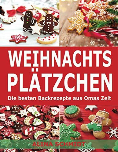 Weihnachtsplätzchen: Die besten Backrezepte aus Omas Zeit von Independently published
