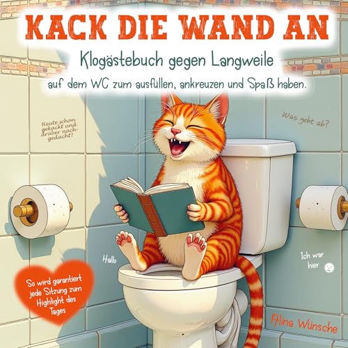 Kack die Wand an: Klogästebuch gegen Langweile auf dem WC zum ausfüllen, ankreuzen und Spaß haben.: So wird garantiert jede Sitzung zum Highlight des Tages von Alina Wünsche