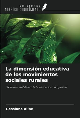 La dimensión educativa de los movimientos sociales rurales: Hacia una visibilidad de la educación campesina von Ediciones Nuestro Conocimiento