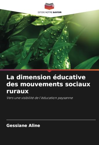 La dimension éducative des mouvements sociaux ruraux: Vers une visibilité de l'éducation paysanne von Editions Notre Savoir