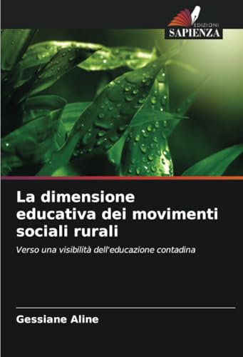 La dimensione educativa dei movimenti sociali rurali: Verso una visibilità dell'educazione contadina von Edizioni Sapienza