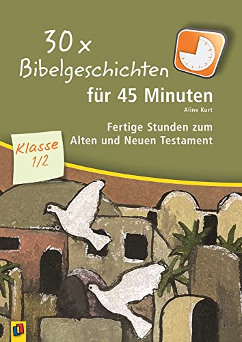 30 x Bibelgeschichten für 45 Minuten – Klasse 1/2: Fertige Stunden zum Alten und Neuen Testament 30 x Bibelgeschichten für 45 Minuten – Klasse 1/2: Fertige Stunden zum Alten und Neuen Testament