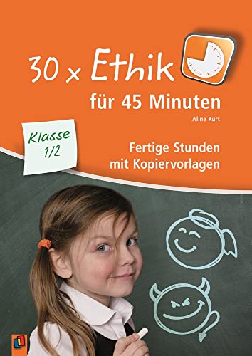 30 x Ethik für 45 Minuten – Klasse 1/2: Fertige Stunden mit Kopiervorlagen von Verlag An Der Ruhr