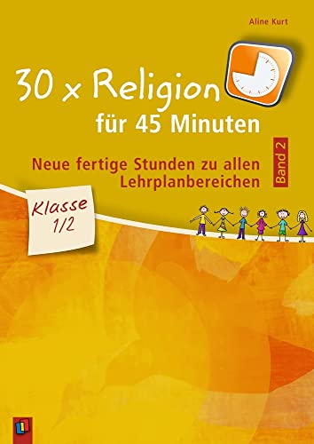 30 x Religion für 45 Minuten - Band 2 – Klasse 1/2: Neue fertige Stunden zu allen Lehrplanbereichen