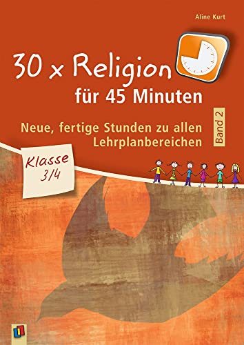 30 x Religion für 45 Minuten - Band 2 – Klasse 3/4: Neue fertige Stunden zu allen Lehrplanbereichen 30 x Religion für 45 Minuten - Band 2 – Klasse 3/4: Neue fertige Stunden zu allen Lehrplanbereichen von Verlag An Der Ruhr