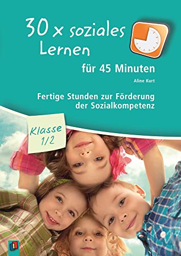 30 x soziales Lernen für 45 Minuten – Klasse 1/2: Fertige Stunden zur Förderung der Sozialkompetenz von Verlag An Der Ruhr