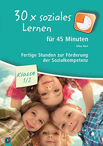 30 x soziales Lernen für 45 Minuten – Klasse 1/2: Fertige Stunden zur Förderung der Sozialkompetenz