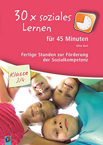 30 x soziales Lernen für 45 Minuten – Klasse 3/4 – Band 1: Fertige Stunden zur Förderung der Sozialkompetenz von Verlag An Der Ruhr