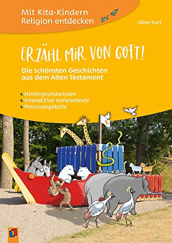 Erzähl mir von Gott! – Die schönsten Geschichten aus dem Alten Testament: Hintergrundwissen – interaktive Vorlesetexte – Praxisangebote (Mit Kita-Kindern Religion entdecken)