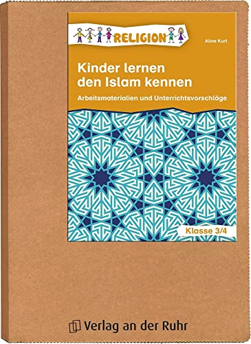 Kinder lernen den Islam kennen – Klasse 3/4: Arbeitsmaterialien und Unterrichtsvorschläge von Verlag An Der Ruhr