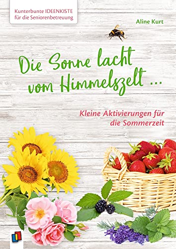 Die Sonne lacht vom Himmelszelt ...: Kleine Aktivierungen für die Sommerzeit (Kunterbunte Ideenkiste für die Seniorenbetreuung) Die Sonne lacht vom Himmelszelt ...: Kleine Aktivierungen für die Sommerzeit (Kunterbunte Ideenkiste für die Seniorenbetreuung)