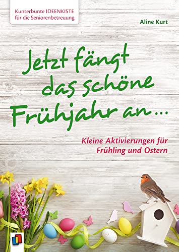 Jetzt fängt das schöne Frühjahr an …: Kleine Aktivierungen für Frühling & Ostern (Kunterbunte Ideenkiste für die Seniorenbetreuung) Jetzt fängt das schöne Frühjahr an …: Kleine Aktivierungen für Frühling & Ostern (Kunterbunte Ideenkiste für die Seniorenbetreuung)