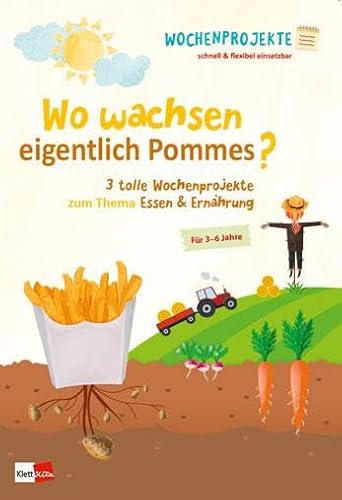 Wo wachsen eigentlich Pommes?: 3 tolle Wochenprojekte zum Thema Essen & Ernährung