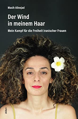 Der Wind in meinem Haar: Mein Kampf für die Freiheit iranischer Frauen von Alibri Verlag