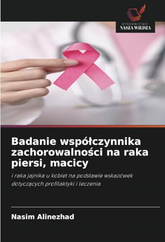 Badanie współczynnika zachorowalności na raka piersi, macicy: i raka jajnika u kobiet na podstawie wskazówek dotyczących profilaktyki i leczenia: i ... wskazówek dotycz¿cych profilaktyki i leczenia
