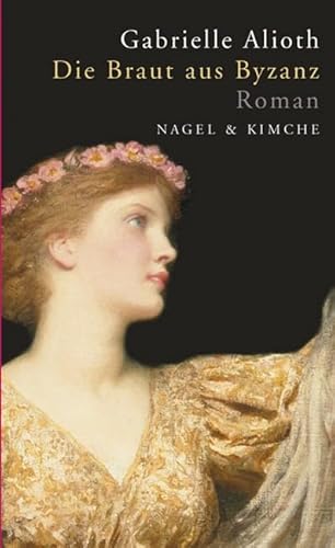 Die Braut aus Byzanz: Historischer Roman von Verlag Nagel & Kimche AG