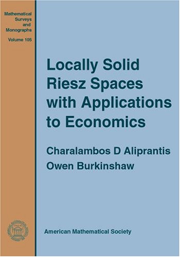 Locally Solid Riesz Spaces With Applications to Economics (Mathematical Surveys & Monographs, 105, Band 105)