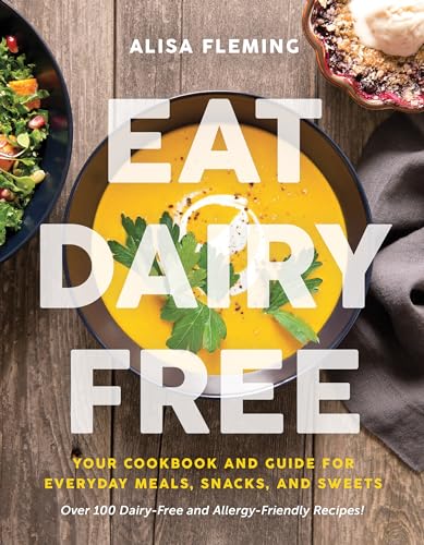 Eat Dairy Free: Your Essential Cookbook for Everyday Meals, Snacks, and Sweets von BenBella Books