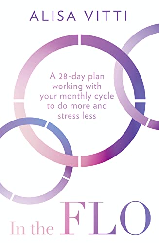 In the FLO: A 28-day plan working with your monthly cycle to do more and stress less von HQ