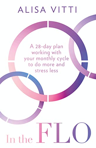 In the FLO: A 28-day plan working with your monthly cycle to do more and stress less von HQ