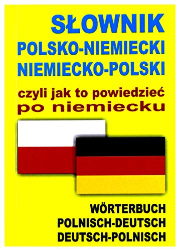 Slownik polsko-niemiecki niemiecko-polski czyli jak to powiedziec po niemiecku: Worterbuch polnisch - deutsch deutsch - polnisch Slownik polsko-niemiecki niemiecko-polski czyli jak to powiedziec po niemiecku: Worterbuch polnisch - deutsch deutsch - polnisch von Level Trading