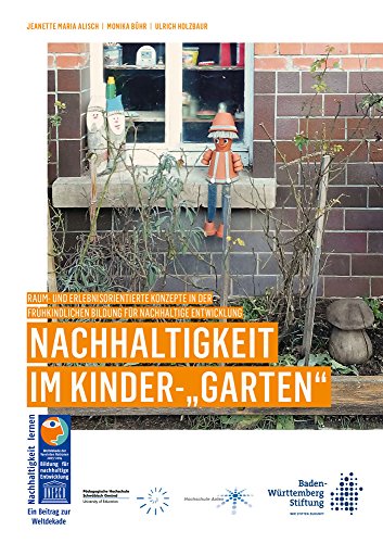 Nachhaltigkeit im Kinder-"Garten": Raum- und erlebnisorientierte Konzepte in der frühkindlichen Bildung für Nachhaltige Entwicklung (Berichte aus der Pädagogik)