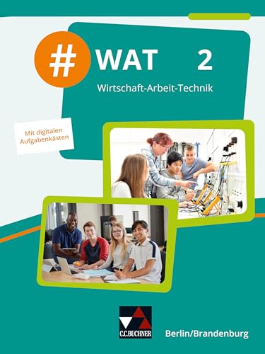 #WAT – Berlin/Brandenburg / #WAT Berlin/Brandenburg 2: Wirtschaft-Arbeit-Technik / Für die Jahrgangsstufen 9/10 in Berlin/Brandenburg (#WAT – Berlin/Brandenburg: Wirtschaft-Arbeit-Technik)