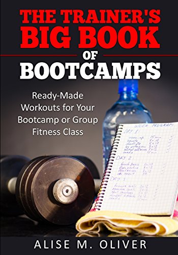 The Trainer's Big Book of Bootcamps: Ready-Made Workouts for Your Bootcamp or Group Fitness Class von CREATESPACE